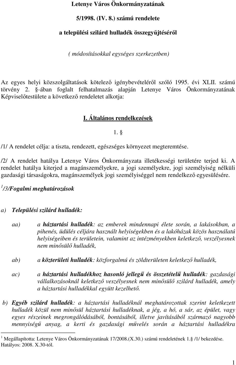 számú törvény 2. -ában foglalt felhatalmazás alapján Letenye Város Önkormányzatának Képviselıtestülete a következı rendeletet alkotja: I.