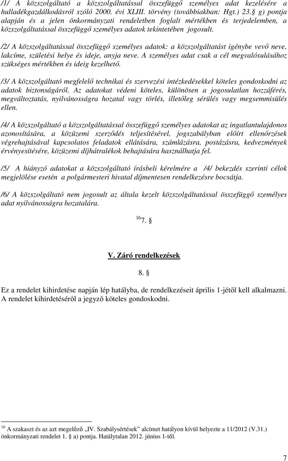 /2/ A közszolgáltatással összefüggı személyes adatok: a közszolgáltatást igénybe vevı neve, lakcíme, születési helye és ideje, anyja neve.