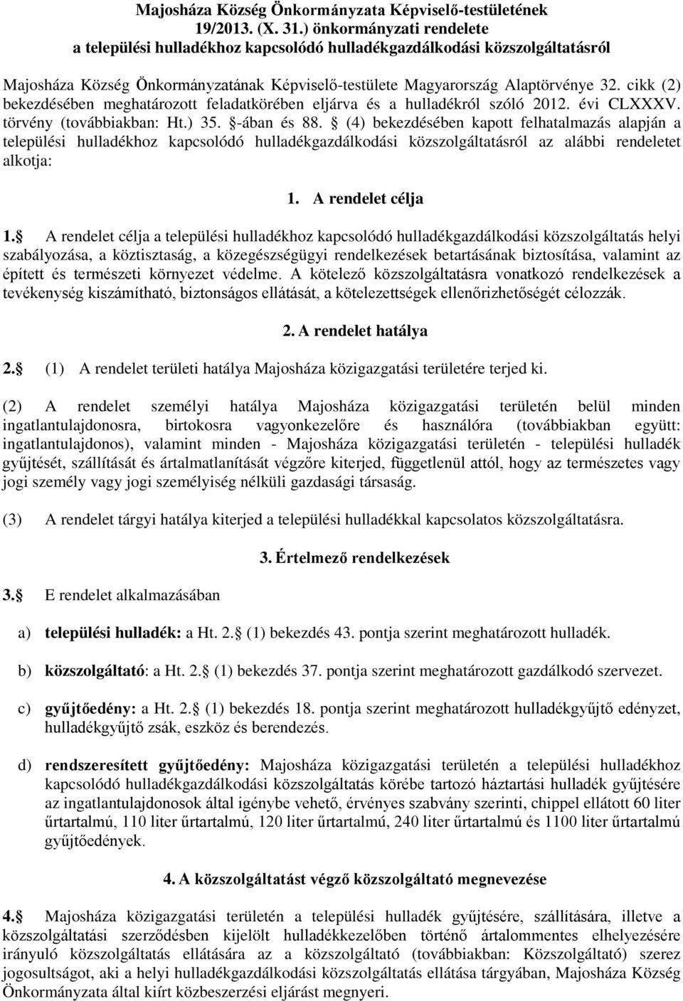 cikk (2) bekezdésében meghatározott feladatkörében eljárva és a hulladékról szóló 2012. évi CLXXXV. törvény (továbbiakban: Ht.) 35. -ában és 88.