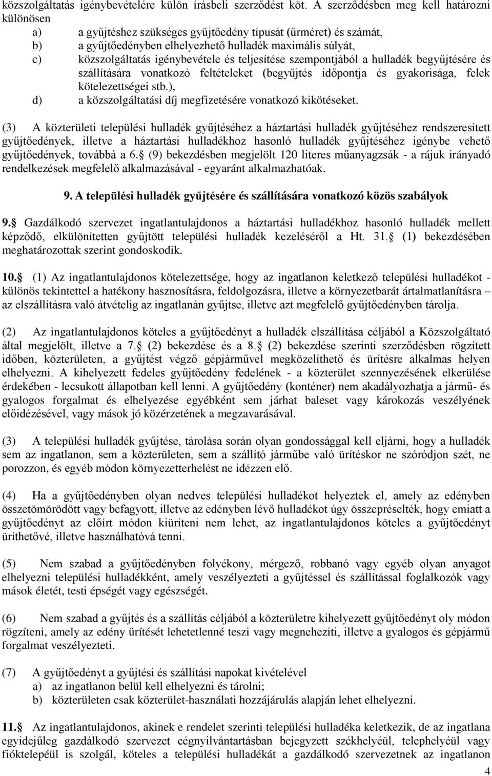 igénybevétele és teljesítése szempontjából a hulladék begyűjtésére és szállítására vonatkozó feltételeket (begyűjtés időpontja és gyakorisága, felek kötelezettségei stb.