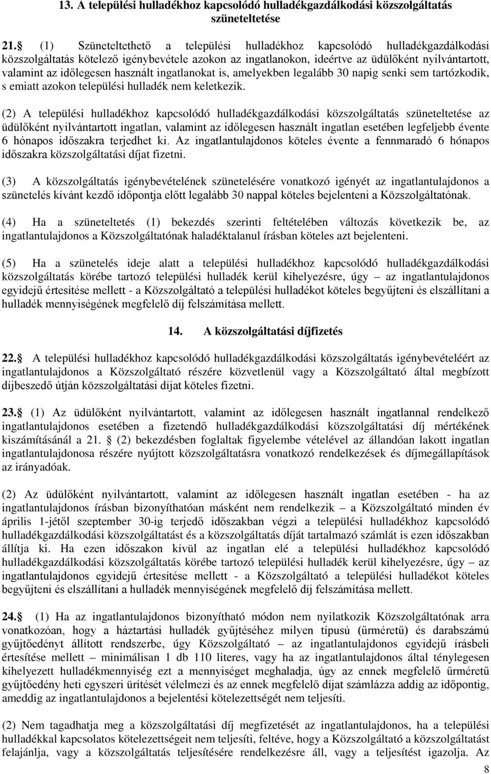 időlegesen használt ingatlanokat is, amelyekben legalább 30 napig senki sem tartózkodik, s emiatt azokon települési hulladék nem keletkezik.