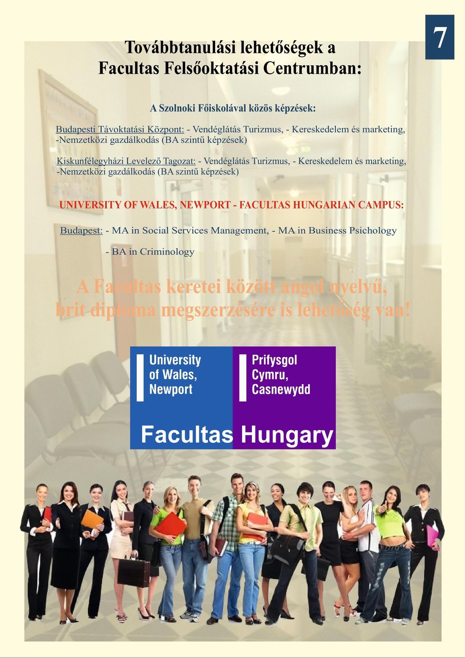 Kereskedelem és marketing, -Nemzetközi gazdálkodás (BA szintű képzések) UNIVERSITY OF WALES, NEWPORT - FACULTAS HUNGARIAN CAMPUS: Budapest: - MA in Social