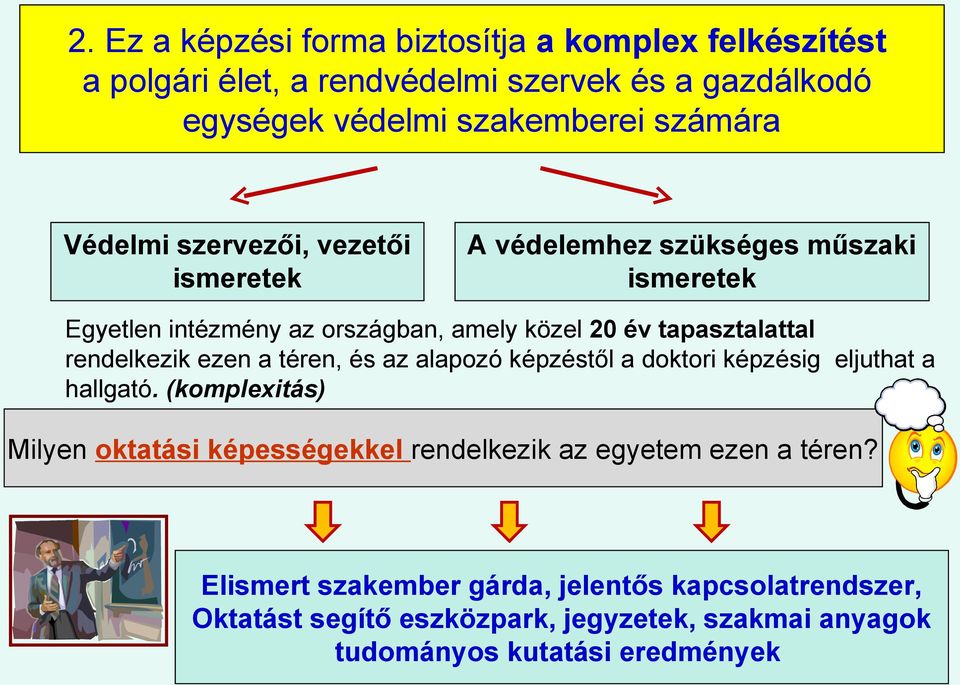 rendelkezik ezen a téren, és az alapozó képzéstől a doktori képzésig eljuthat a hallgató.