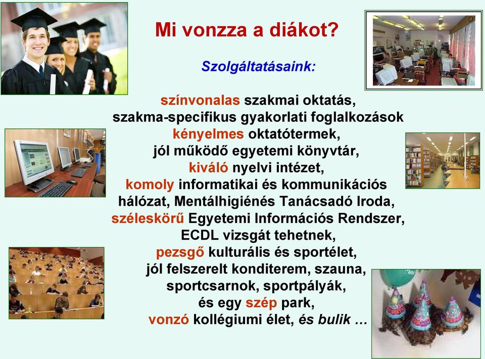 működő egyetemi könyvtár, kiváló nyelvi intézet, komoly informatikai és kommunikációs hálózat, Mentálhigiénés