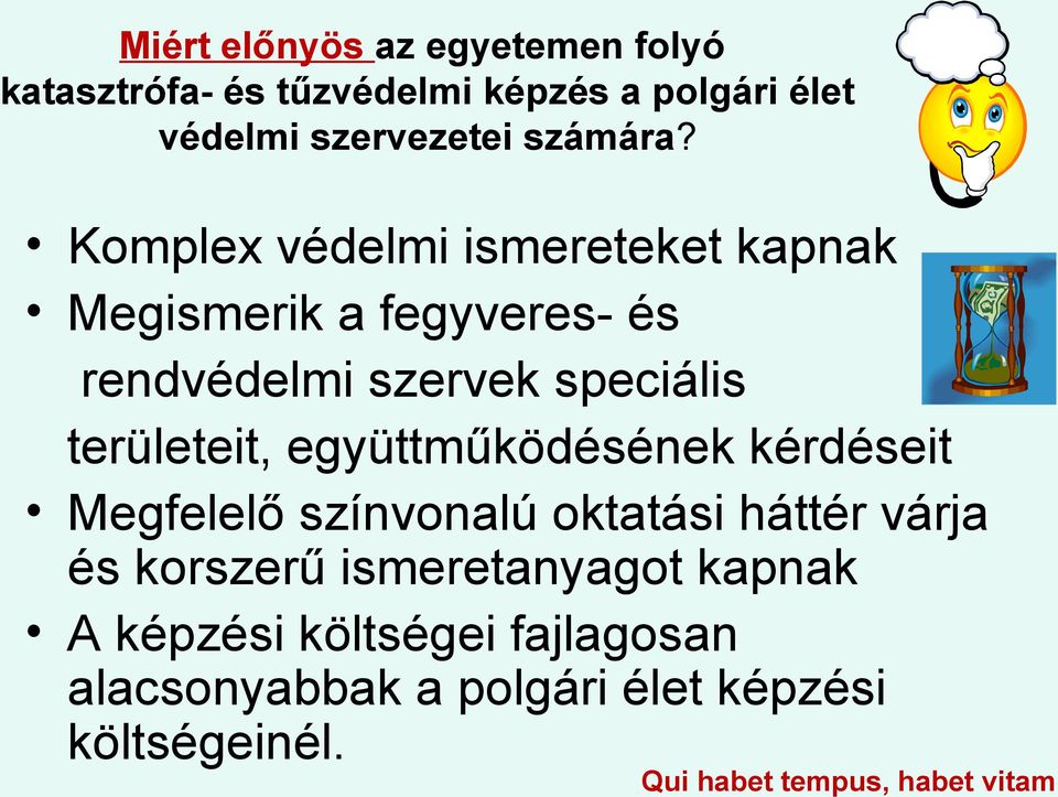 Komplex védelmi ismereteket kapnak Megismerik a fegyveres- és rendvédelmi szervek speciális területeit,