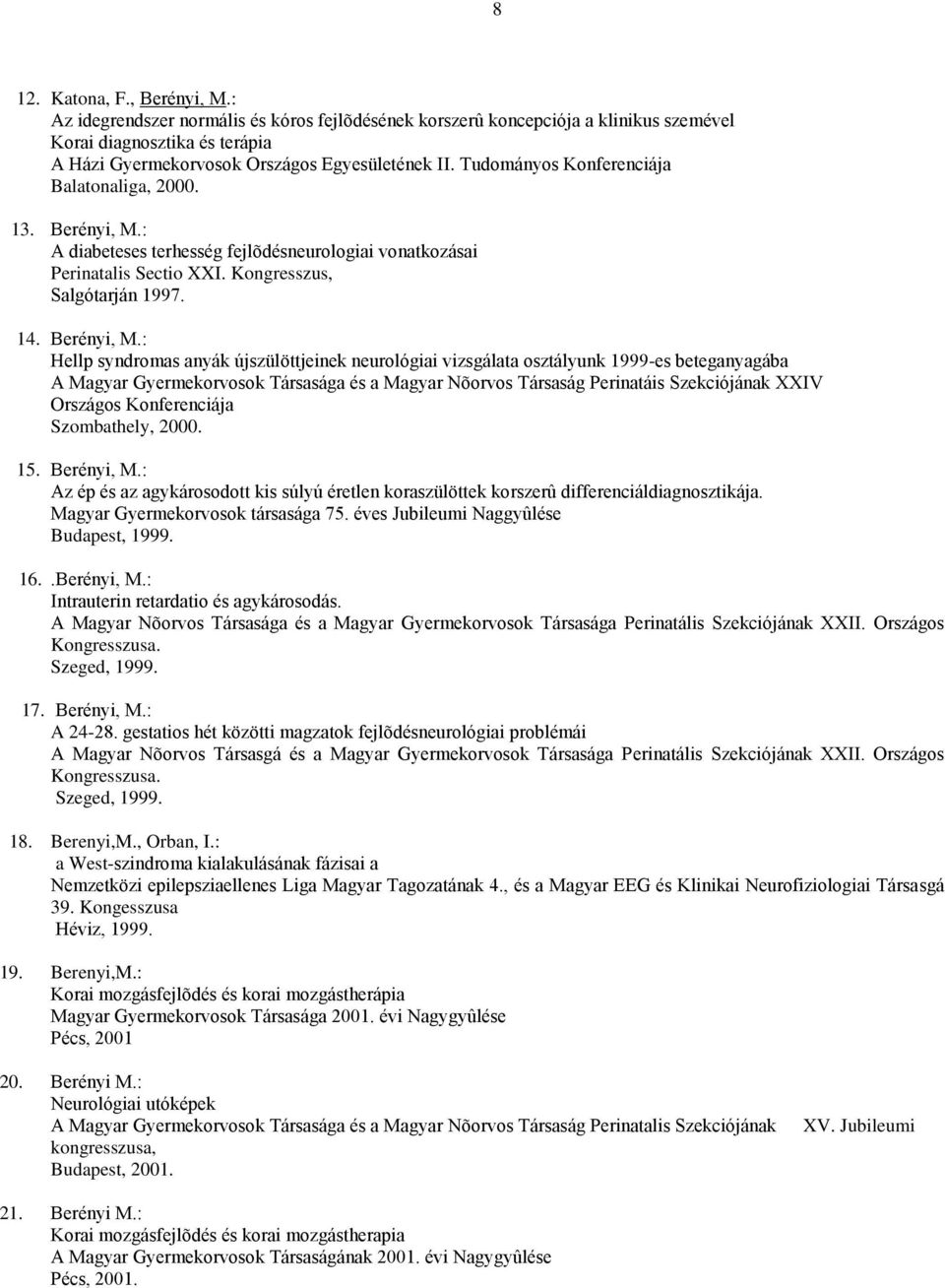 : A diabeteses terhesség fejlõdésneurologiai vonatkozásai Perinatalis Sectio XXI. Kongresszus, Salgótarján 1997. 14. Berényi, M.