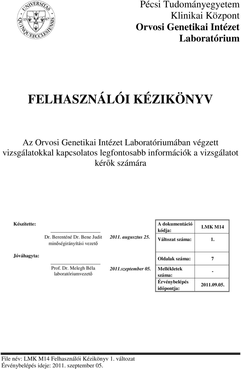 Bene Judit minőségirányítási vezető 2011. augusztus 25. A dokumentáció kódja: LMK M14 Változat száma: 1.