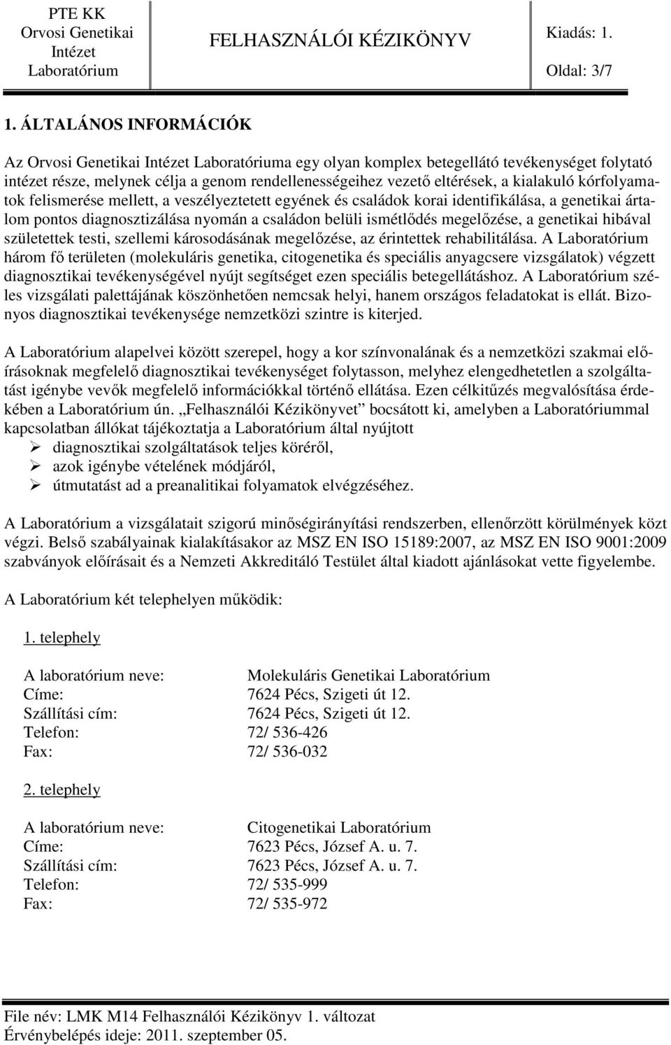 mellett, a veszélyeztetett egyének és családok korai identifikálása, a genetikai ártalom pontos diagnosztizálása nyomán a családon belüli ismétlődés megelőzése, a genetikai hibával születettek testi,