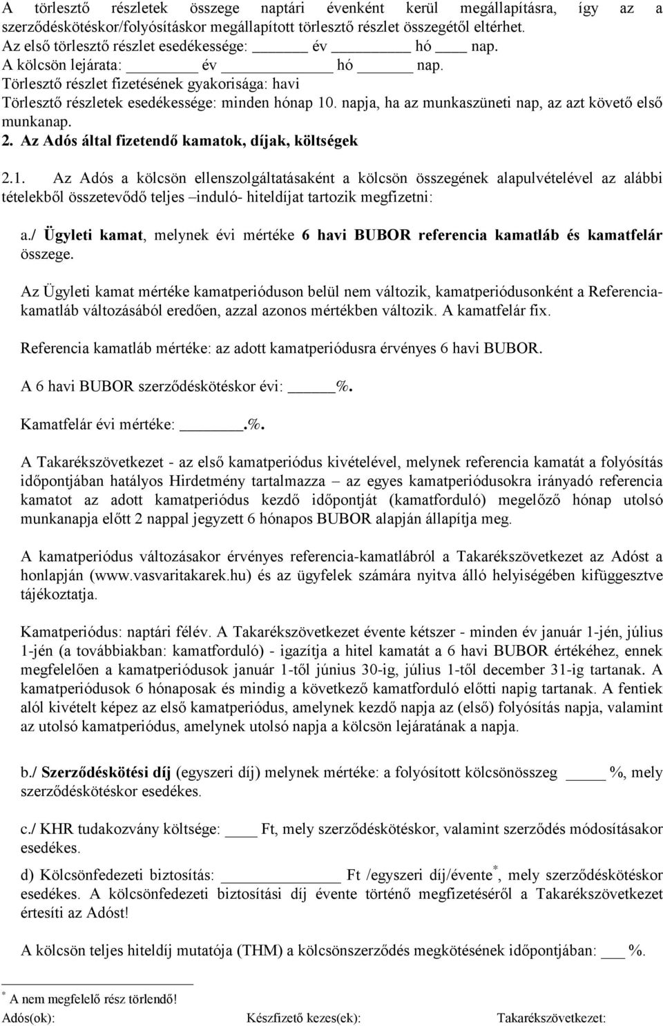 napja, ha az munkaszüneti nap, az azt követő első munkanap. 2. Az Adós által fizetendő kamatok, díjak, költségek 2.1.