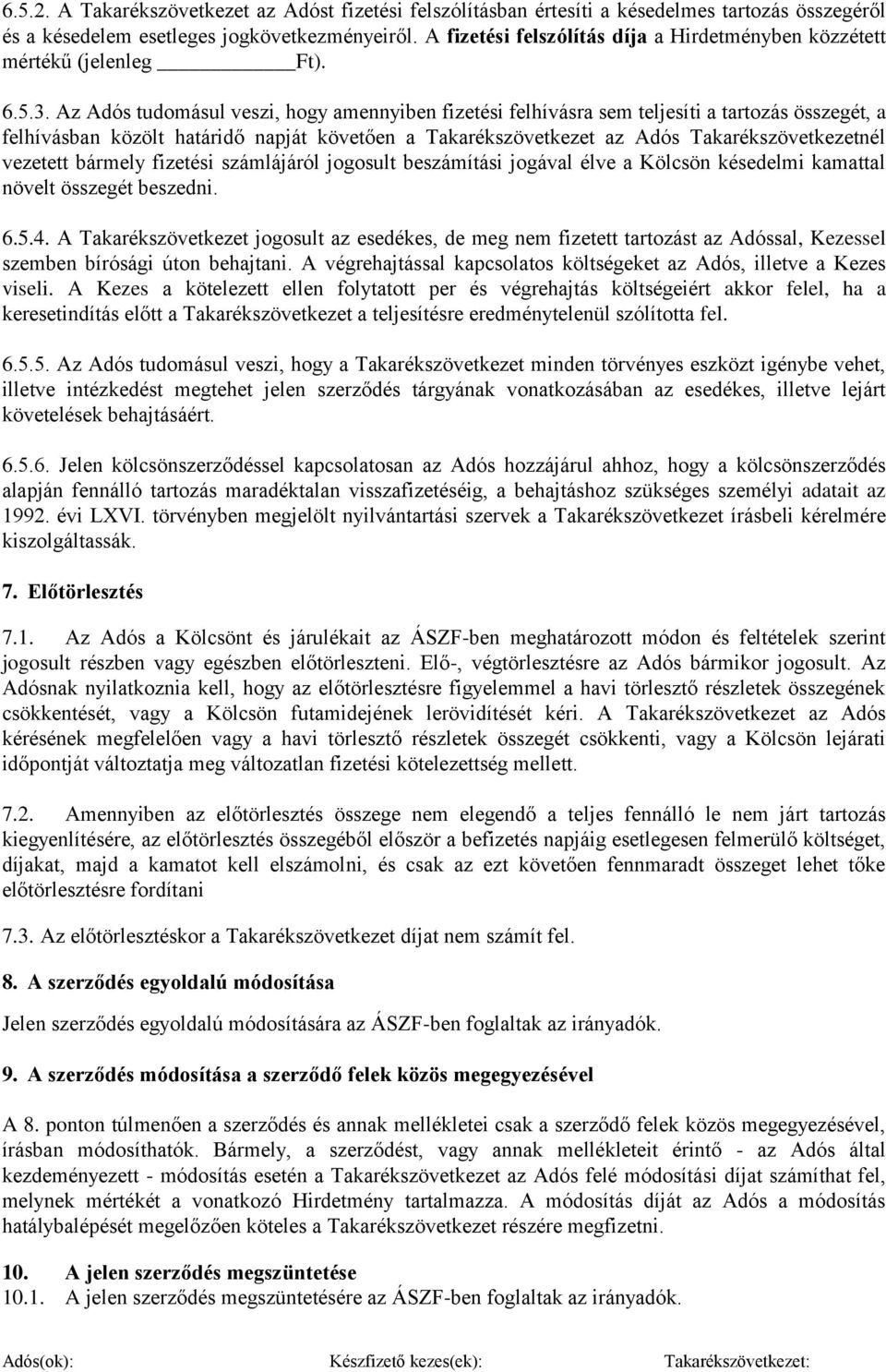 Az Adós tudomásul veszi, hogy amennyiben fizetési felhívásra sem teljesíti a tartozás összegét, a felhívásban közölt határidő napját követően a Takarékszövetkezet az Adós Takarékszövetkezetnél