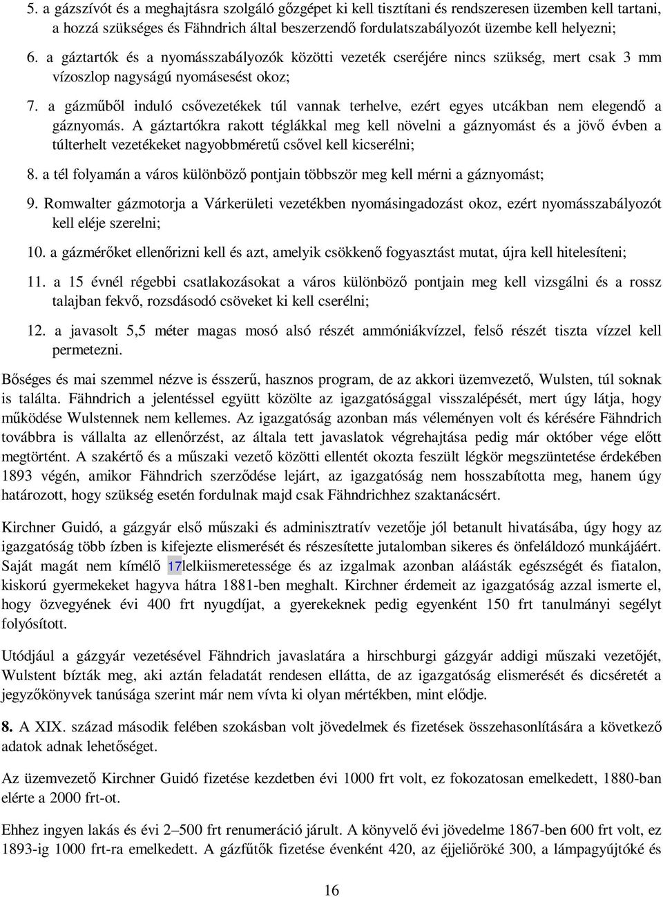 a gázmőbıl induló csıvezetékek túl vannak terhelve, ezért egyes utcákban nem elegendı a gáznyomás.