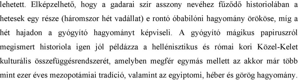 óbabilóni hagyomány örököse, míg a hét hajadon a gyógyító hagyományt képviseli.