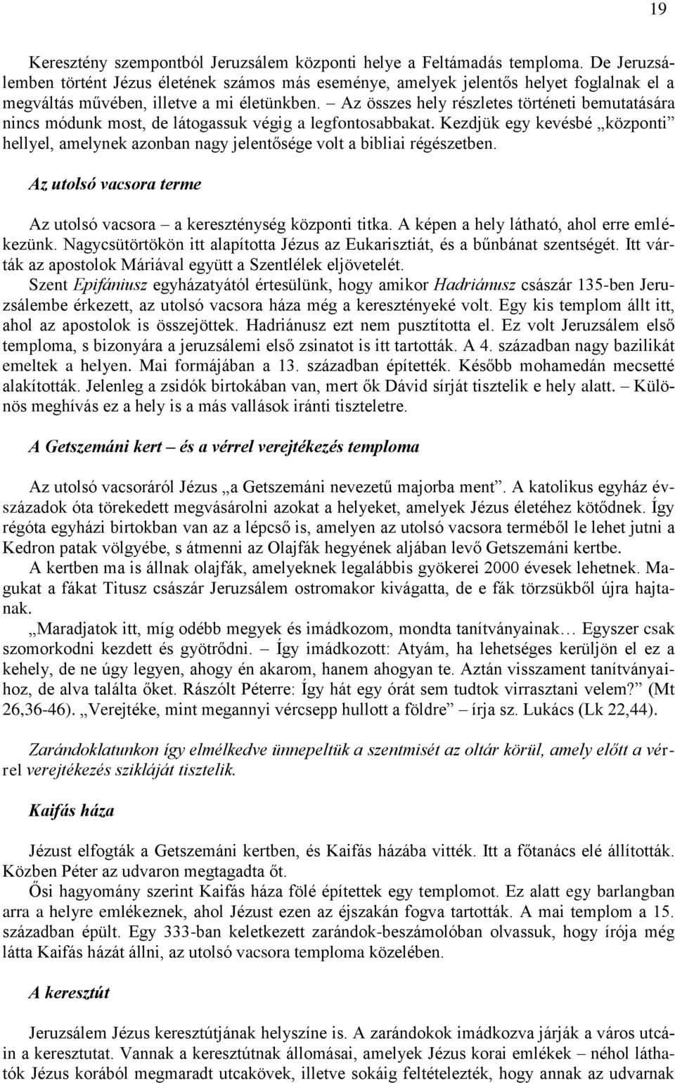 Az összes hely részletes történeti bemutatására nincs módunk most, de látogassuk végig a legfontosabbakat.