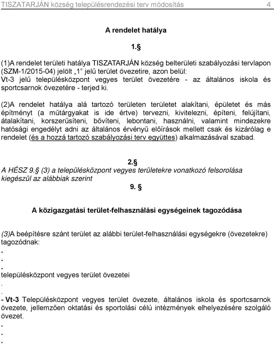 épületet és más építményt (a műtárgyakat is ide értve) tervezni, kivitelezni, építeni, felújítani, átalakítani, korszerűsíteni, bővíteni, lebontani, használni, valamint mindezekre hatósági engedélyt