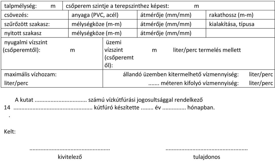 (csőperemt ől): m liter/perc termelés mellett maximális vízhozam: állandó üzemben kitermelhető vízmennyiség: liter/perc liter/perc.