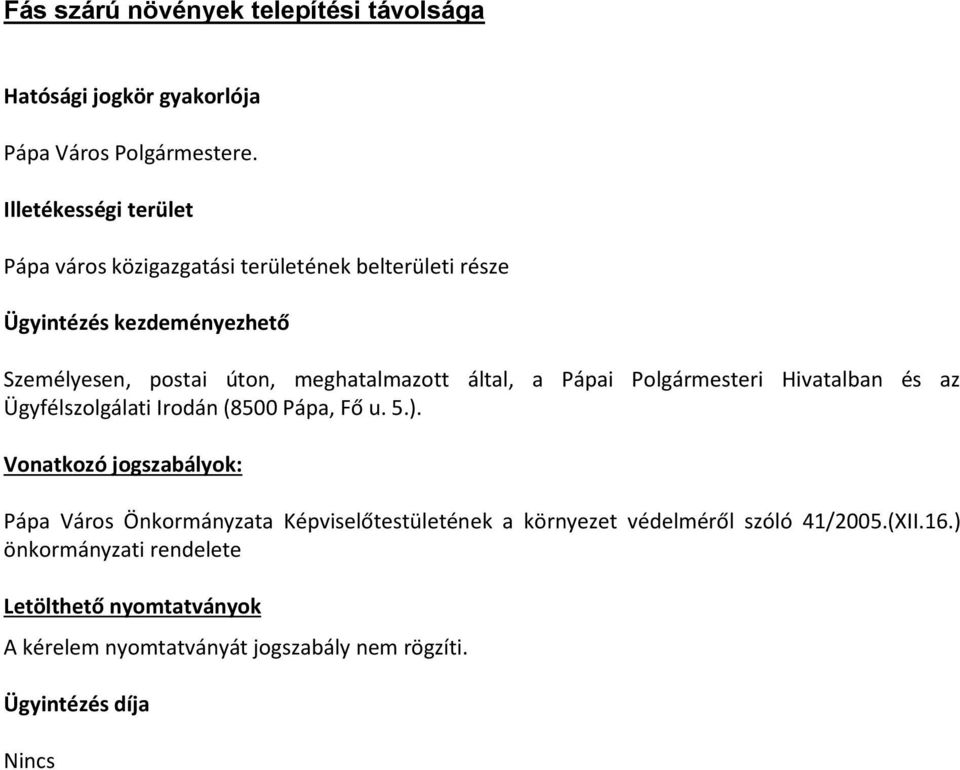 meghatalmazott által, a Pápai Polgármesteri Hivatalban és az Ügyfélszolgálati Irodán (8500 Pápa, Fő u. 5.).