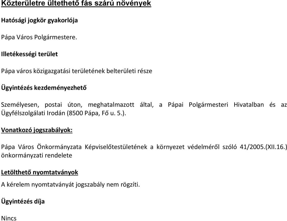 meghatalmazott által, a Pápai Polgármesteri Hivatalban és az Ügyfélszolgálati Irodán (8500 Pápa, Fő u. 5.).