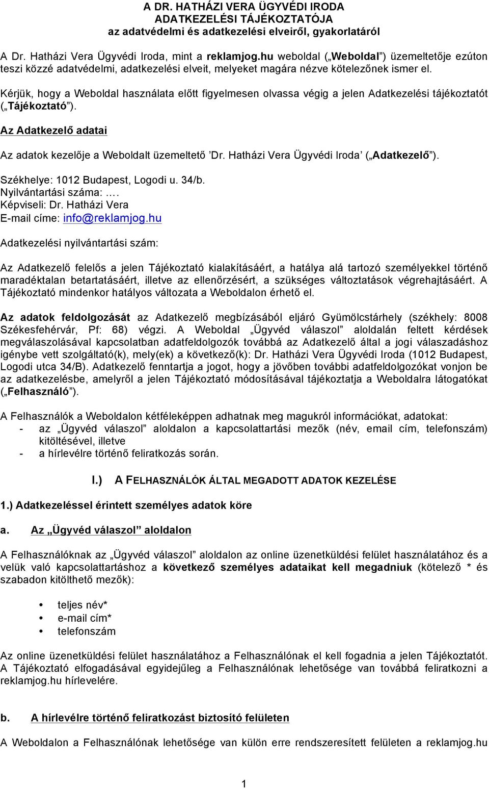 Kérjük, hogy a Weboldal használata előtt figyelmesen olvassa végig a jelen Adatkezelési tájékoztatót ( Tájékoztató ). Az Adatkezelő adatai Az adatok kezelője a Weboldalt üzemeltető Dr.