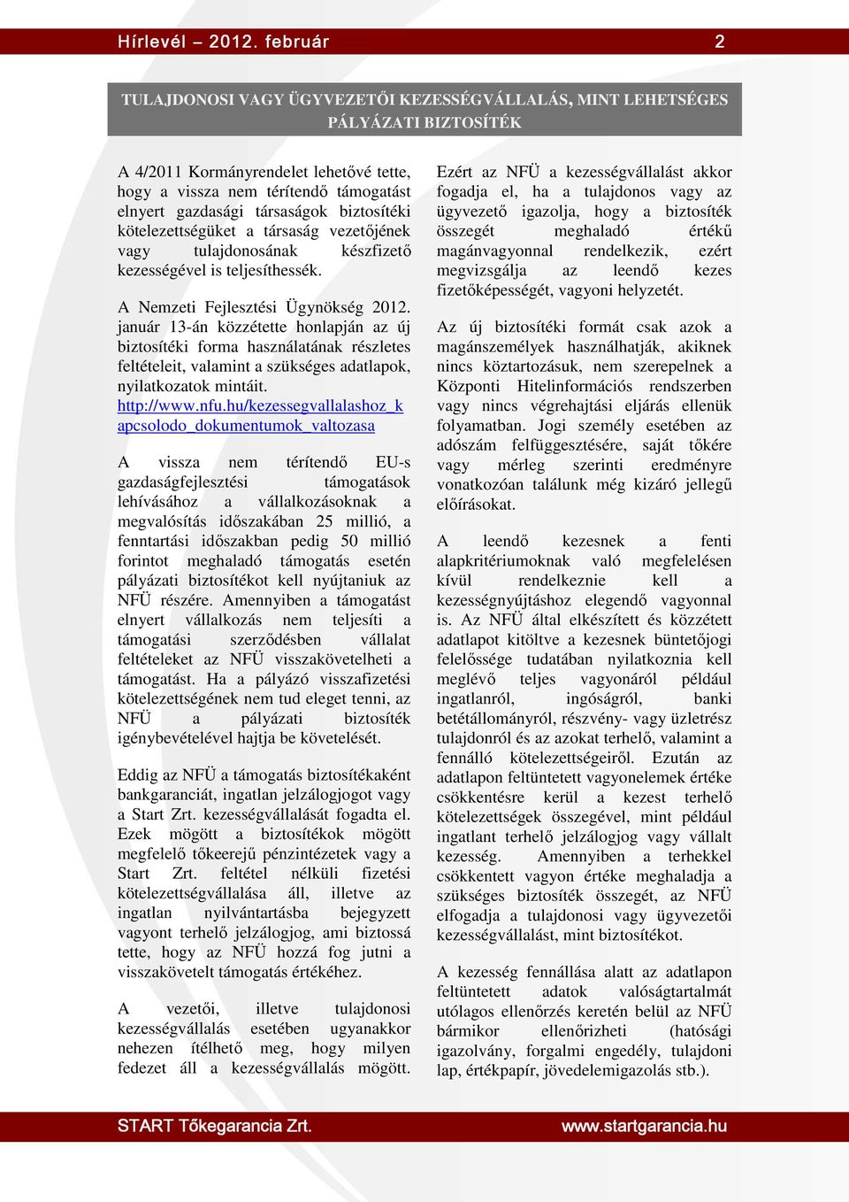 társaságok biztosítéki kötelezettségüket a társaság vezetőjének vagy tulajdonosának készfizető kezességével is teljesíthessék. A Nemzeti Fejlesztési Ügynökség 2012.