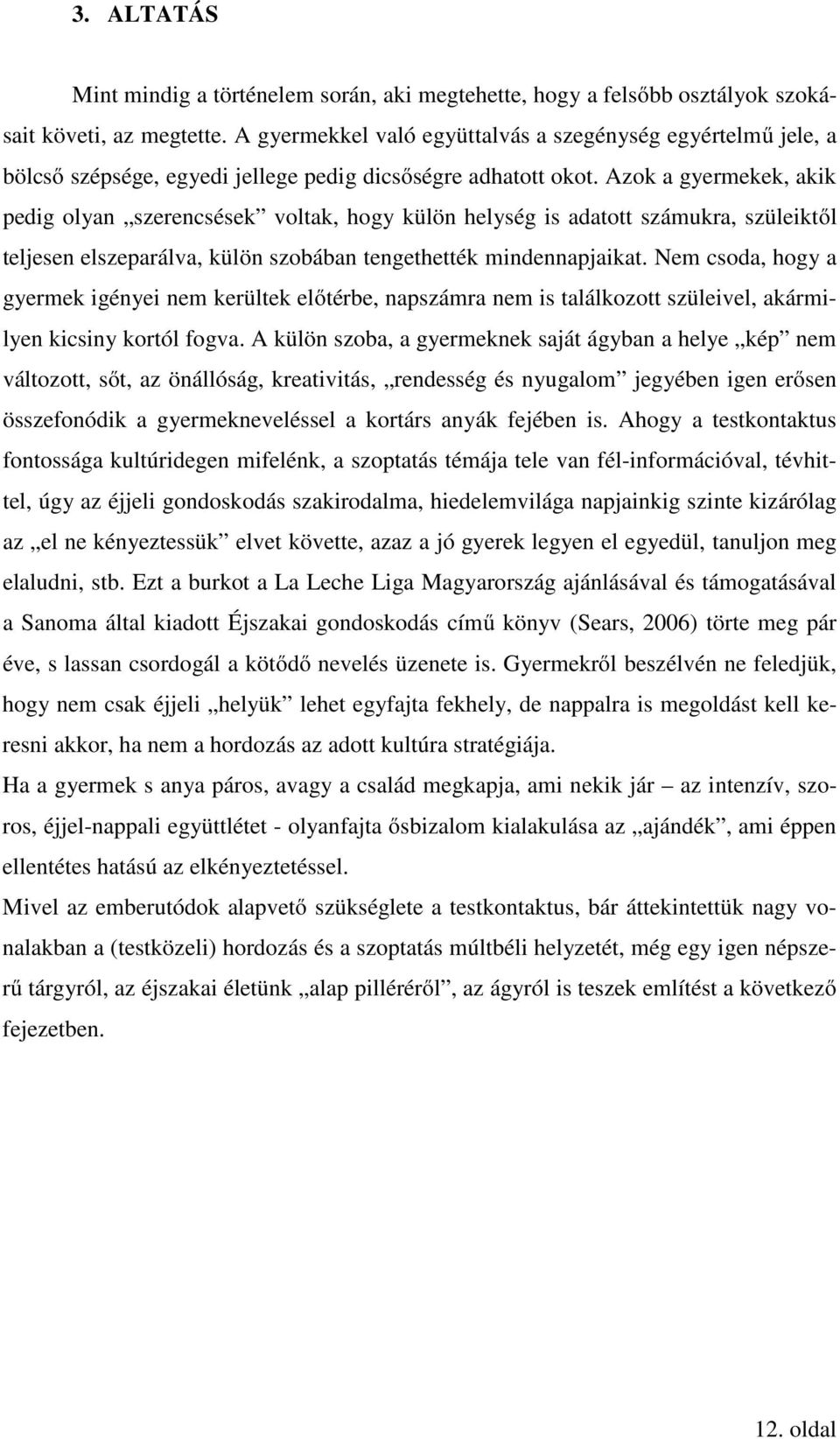 VELKEI ÉVA. Szükséges és felesleges tárgyak a csecsemő és a téli kabit mikortol nem kell hordani