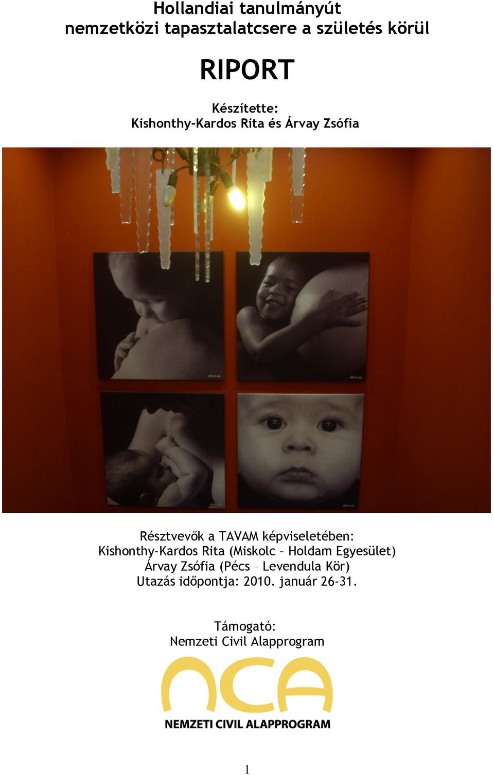 képviseletében: Kishonthy-Kardos Rita (Miskolc Holdam Egyesület) Árvay Zsófia