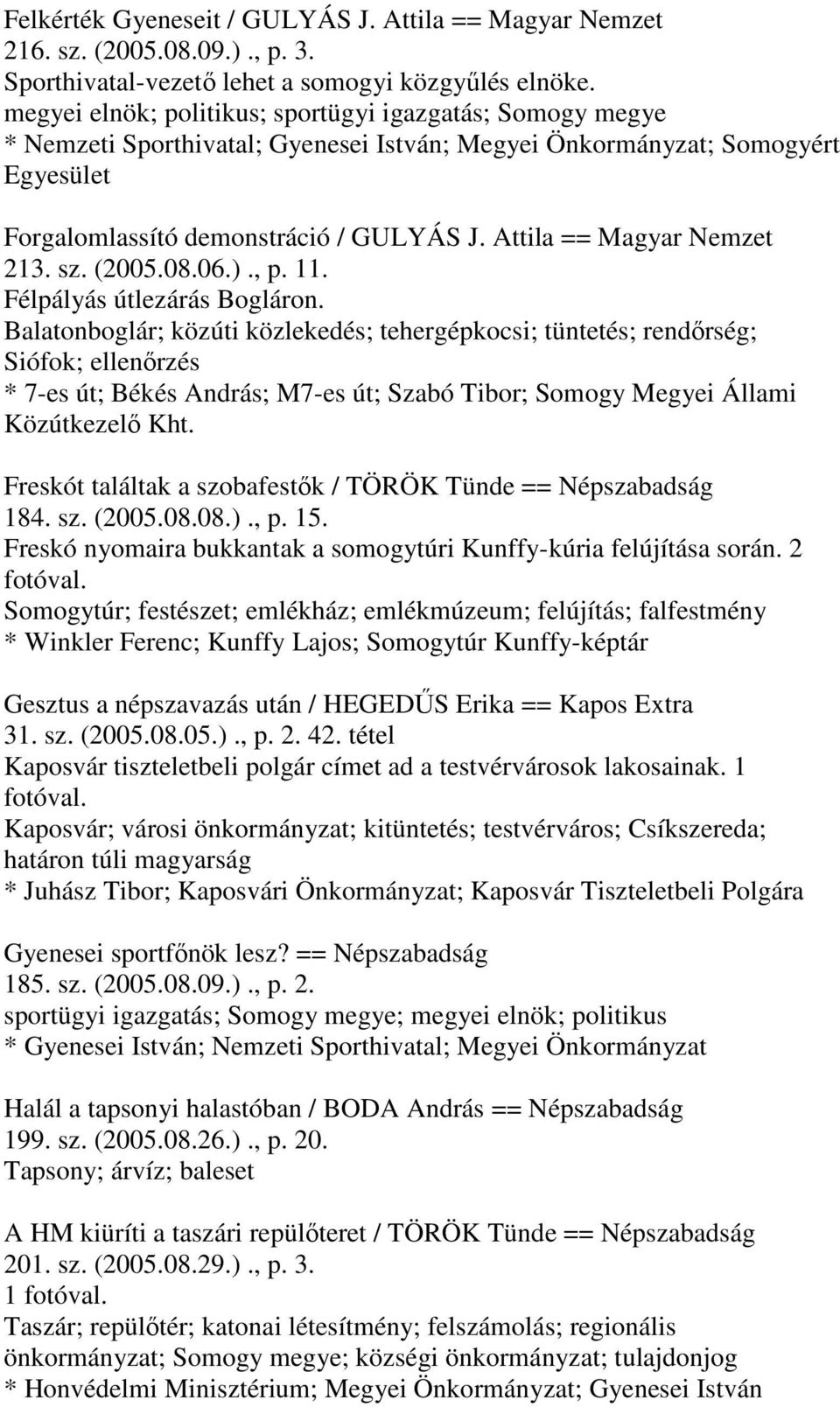 Attila == Magyar Nemzet 213. sz. (2005.08.06.)., p. 11. Félpályás útlezárás Bogláron.