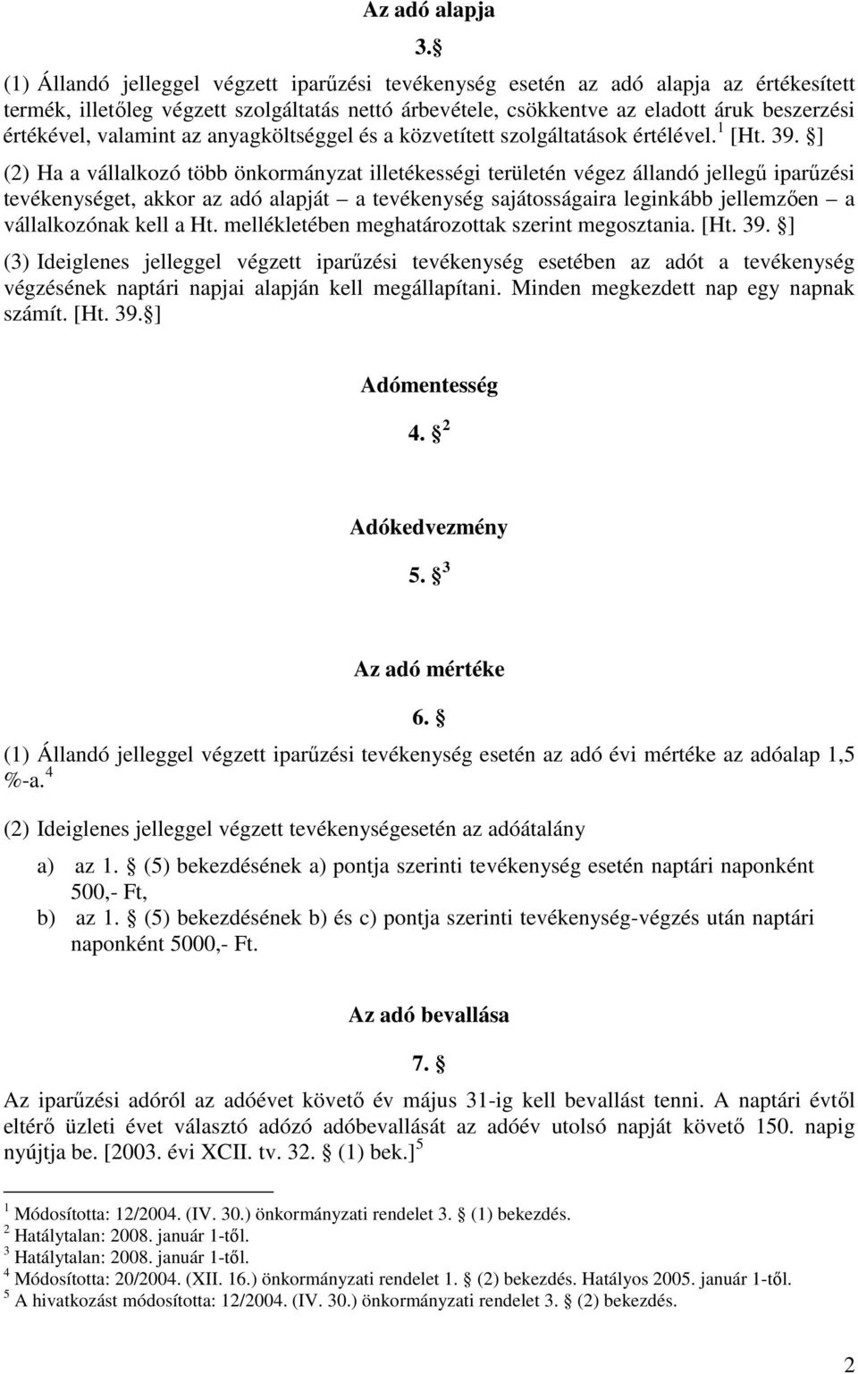 valamint az anyagköltséggel és a közvetített szolgáltatások értélével. 1 [Ht. 39.