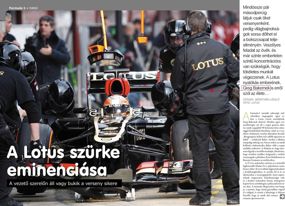A Lotus nyalókás emberének, Greg Bakernek is erről szól az élete SZÖVEG: NÉMETVÁRI LÁSZLÓ FOTÓ: LOTUS A Lotus szürke eminenciása A vezető szerelőn áll vagy bukik a verseny sikere A Formula-1 tornádó