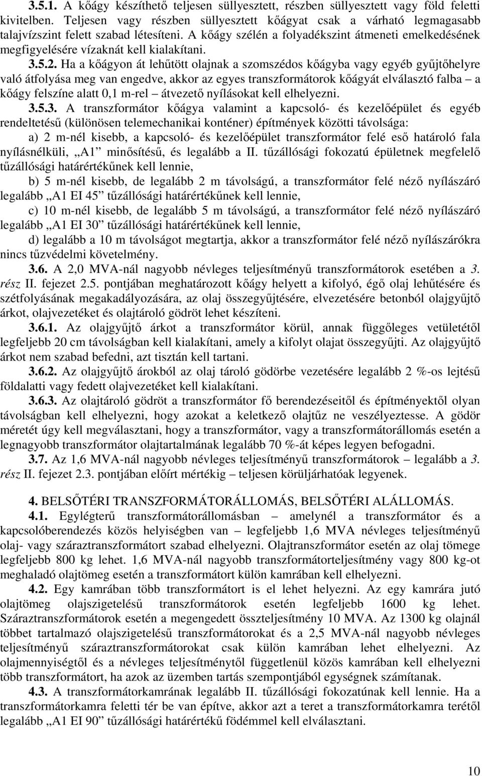 A kőágy szélén a folyadékszint átmeneti emelkedésének megfigyelésére vízaknát kell kialakítani. 3.5.2.