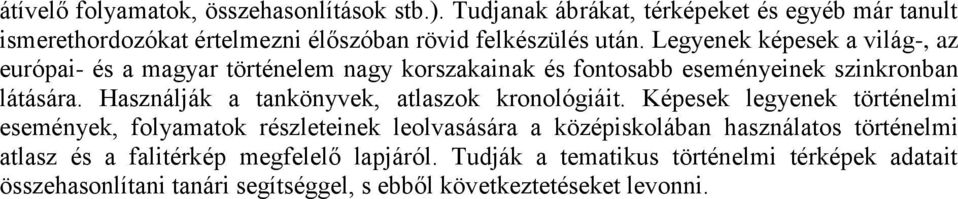 Legyenek képesek a világ-, az európai- és a magyar történelem nagy korszakainak és fontosabb eseményeinek szinkronban látására.