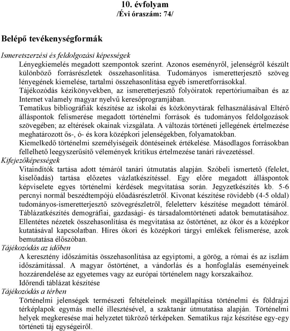 Tájékozódás kézikönyvekben, az ismeretterjesztő folyóiratok repertóriumaiban és az Internet valamely magyar nyelvű keresőprogramjában.