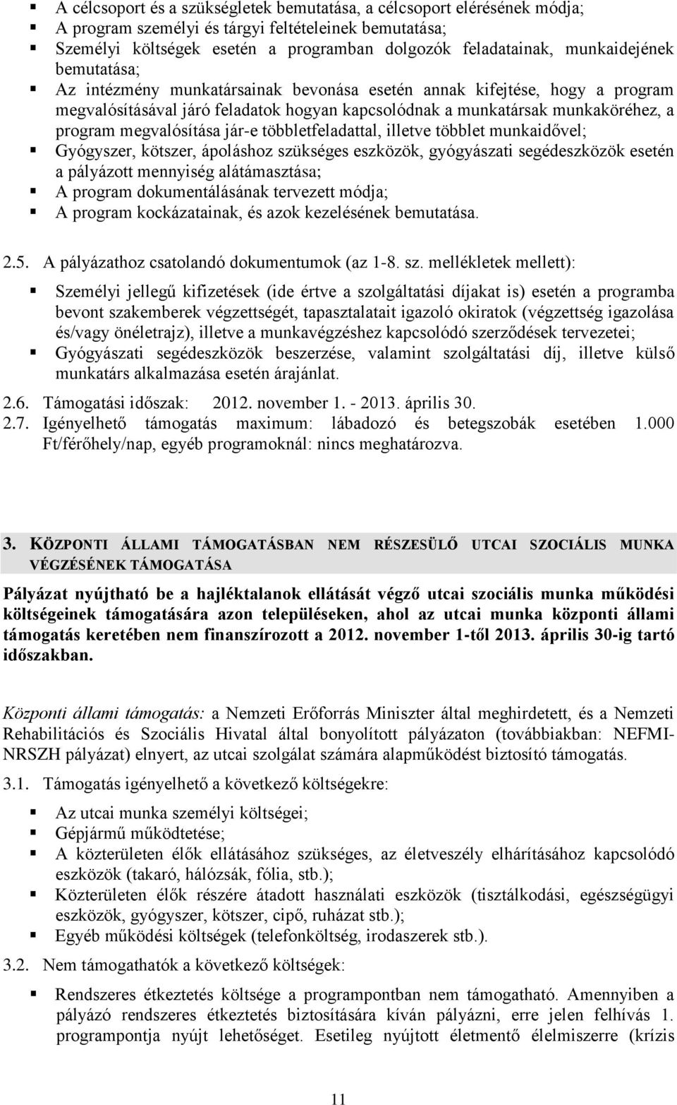 megvalósítása jár-e többletfeladattal, illetve többlet munkaidővel; Gyógyszer, kötszer, ápoláshoz szükséges eszközök, gyógyászati segédeszközök esetén a pályázott mennyiség alátámasztása; A program