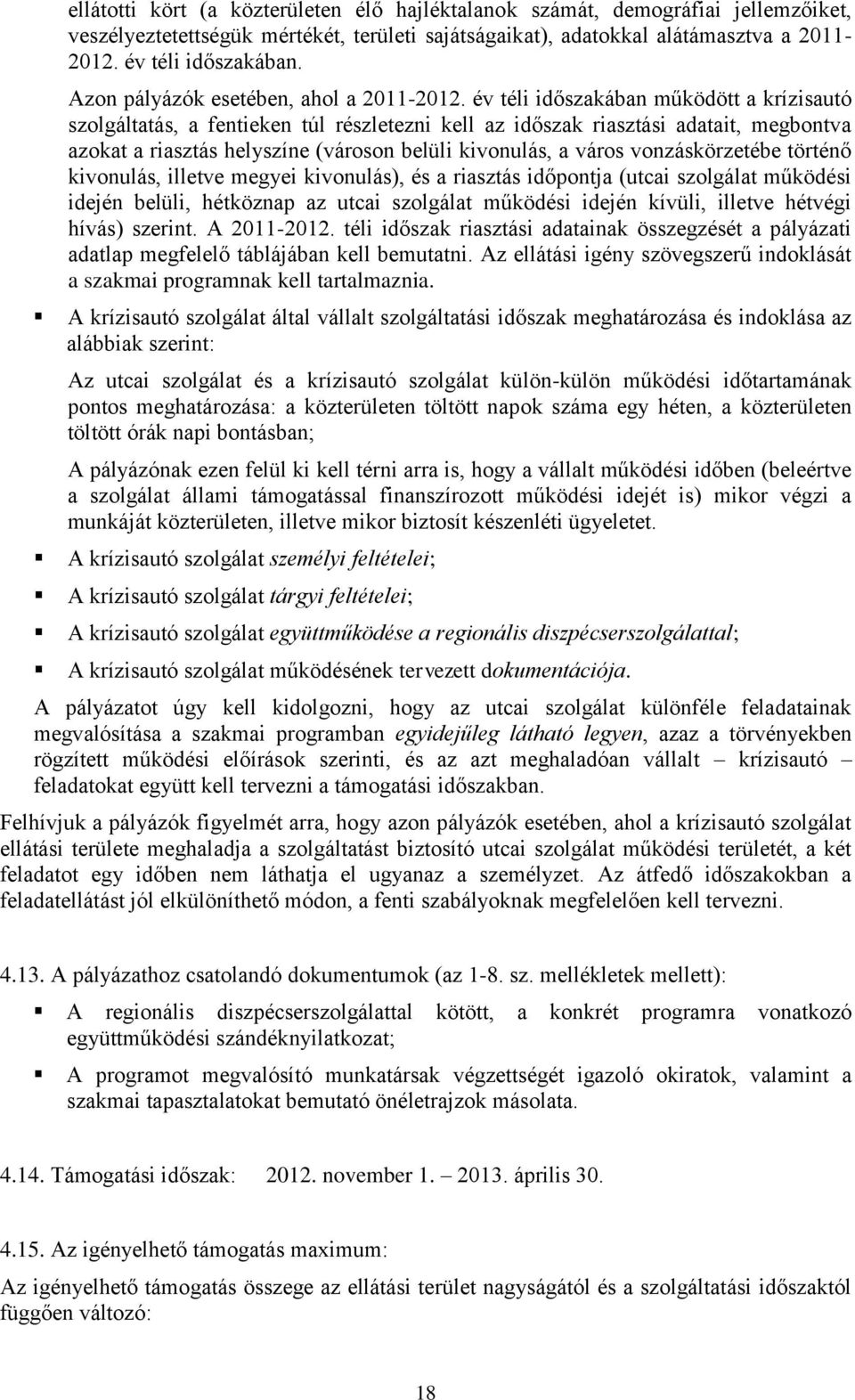 év téli időszakában működött a krízisautó szolgáltatás, a fentieken túl részletezni kell az időszak riasztási adatait, megbontva azokat a riasztás helyszíne (városon belüli kivonulás, a város