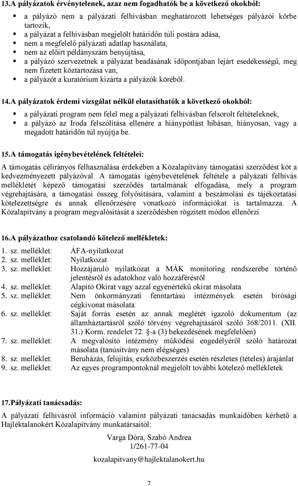 nem fizetett köztartozása van, a pályázót a kuratórium kizárta a pályázók köréből. 14.