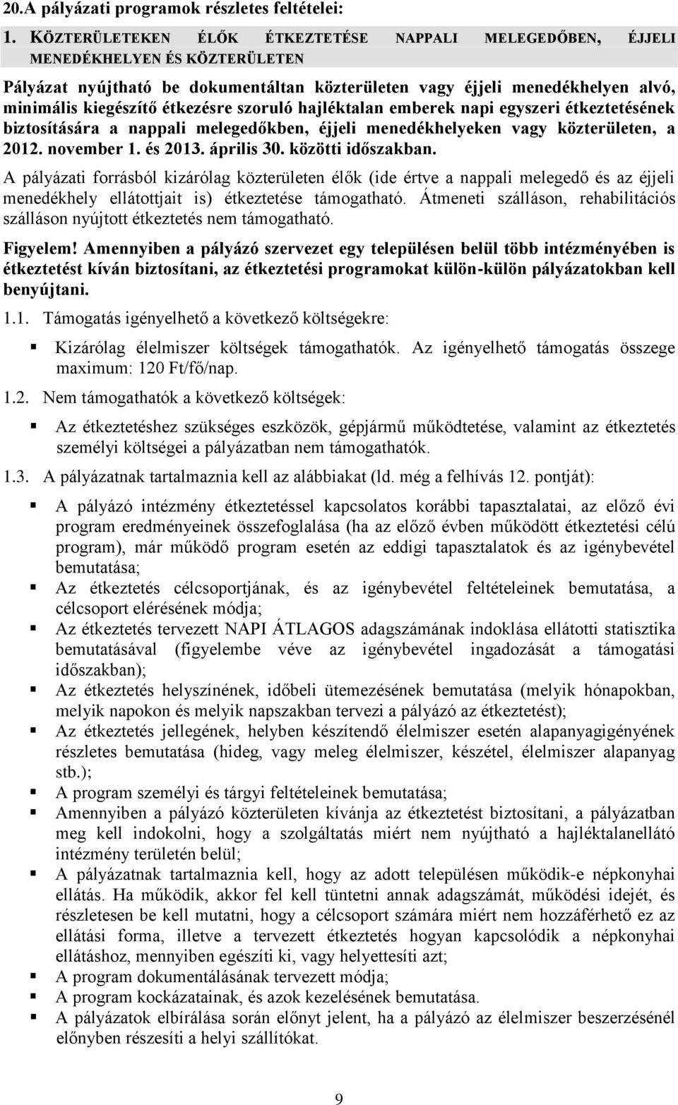 étkezésre szoruló hajléktalan emberek napi egyszeri étkeztetésének biztosítására a nappali melegedőkben, éjjeli menedékhelyeken vagy közterületen, a 2012. november 1. és 2013. április 30.