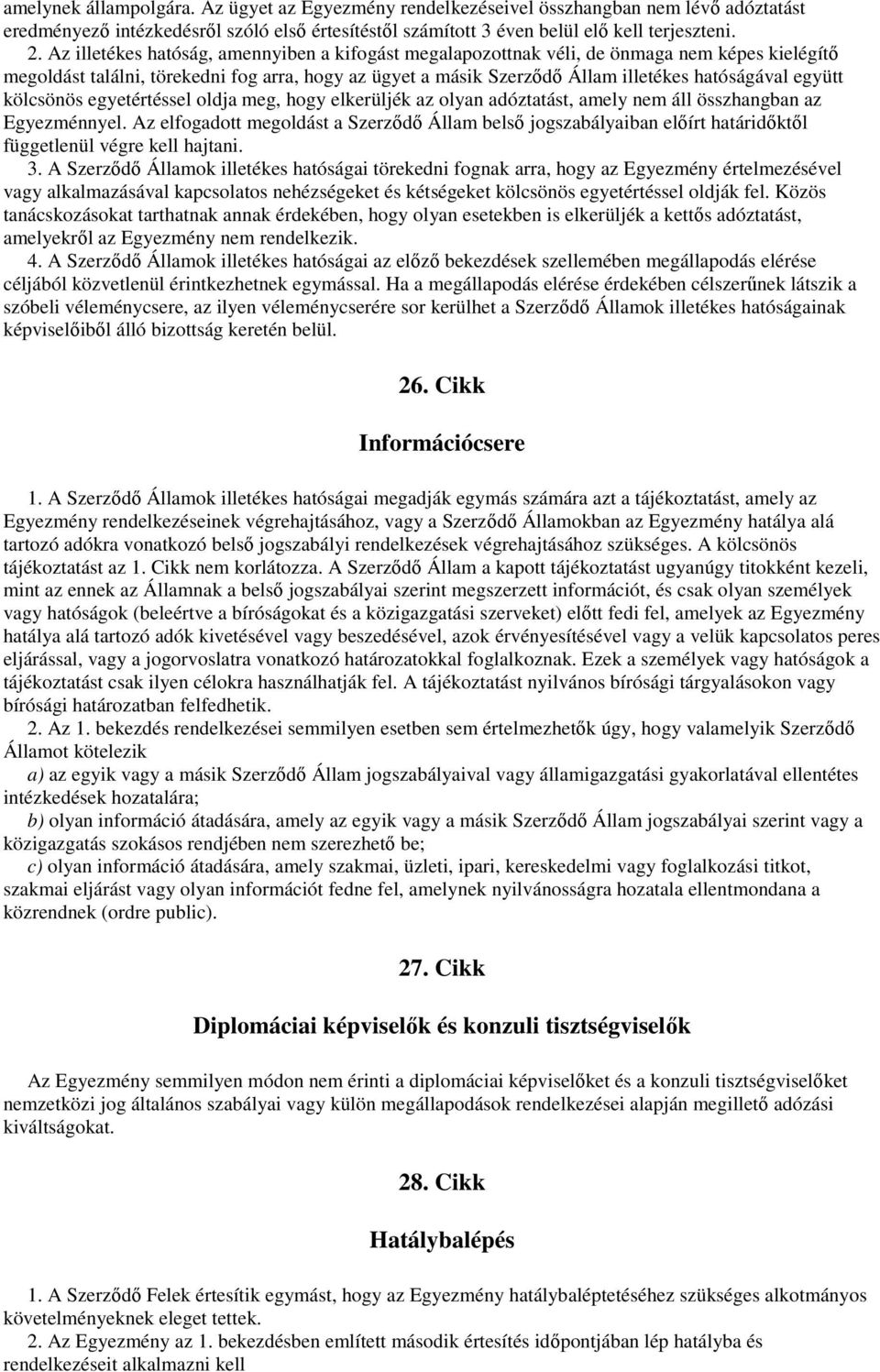 együtt kölcsönös egyetértéssel oldja meg, hogy elkerüljék az olyan adóztatást, amely nem áll összhangban az Egyezménnyel.