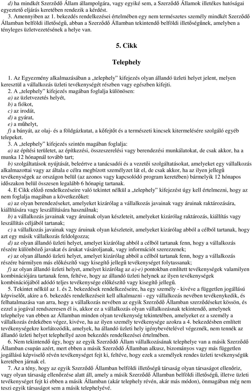 üzletvezetésének a helye van. 5. Cikk Telephely 1.