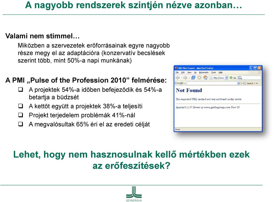 A projektek 54%-a időben befejeződik és 54%-a betartja a büdzsét A kettőt együtt a projektek 38%-a teljesíti Projekt terjedelem