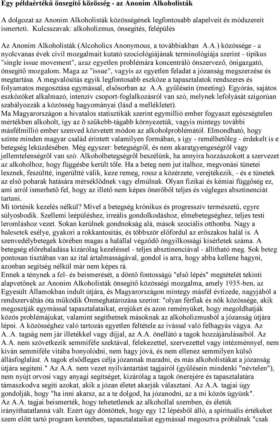 Anonim Alkoholisták (Alcoholics Anonymous, a továbbiakban A.A.) közössége - a nyolcvanas évek civil mozgalmait kutató szociológiájának terminológiája szerint - tipikus "single issue movement", azaz