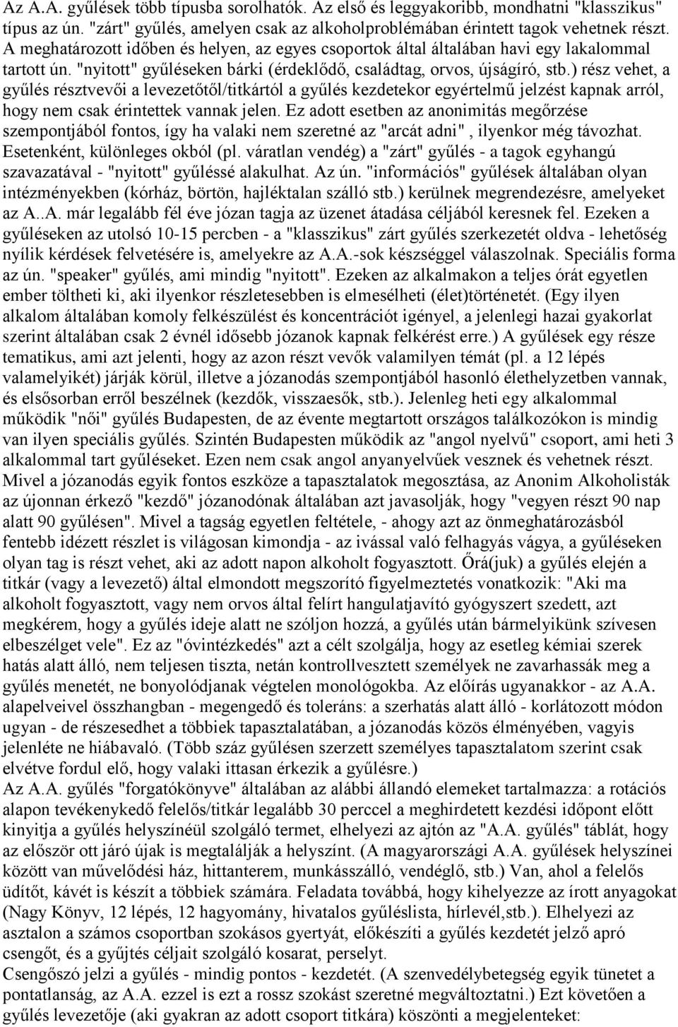 ) rész vehet, a gyűlés résztvevői a levezetőtől/titkártól a gyűlés kezdetekor egyértelmű jelzést kapnak arról, hogy nem csak érintettek vannak jelen.