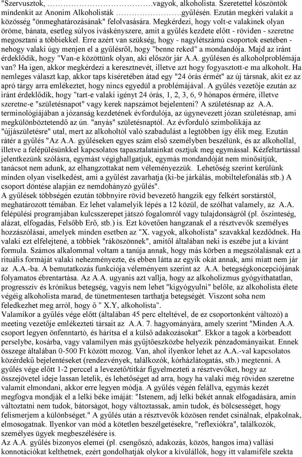 Erre azért van szükség, hogy - nagylétszámú csoportok esetében - nehogy valaki úgy menjen el a gyűlésről, hogy "benne reked" a mondandója.