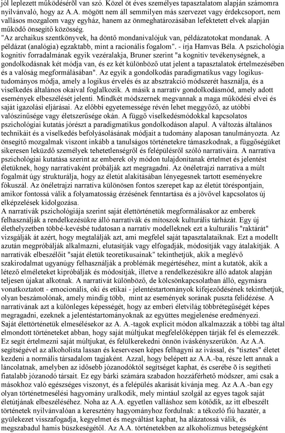 "Az archaikus szentkönyvek, ha döntő mondanivalójuk van, példázatotokat mondanak. A példázat (analógia) egzaktabb, mint a racionális fogalom". - írja Hamvas Béla.