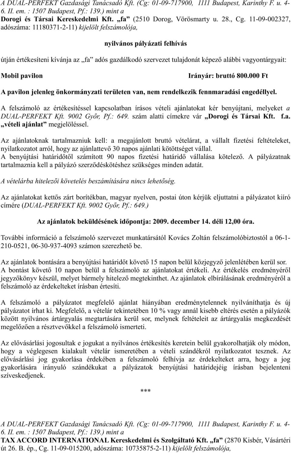 11-09-002327, adószáma: 11180371-2-11) kijelölt felszámolója, nyilvános pályázati felhívás útján értékesíteni kívánja az fa adós gazdálkodó szervezet tulajdonát képező alábbi vagyontárgyait: Mobil