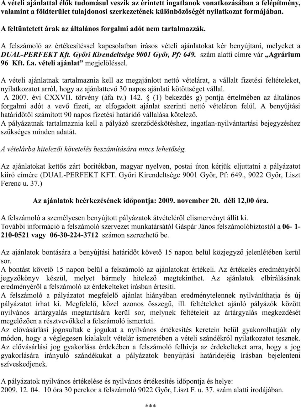 Győri Kirendeltsége 9001 Győr, Pf: 649. szám alatti címre vár Agrárium 96 Kft. f.a. vételi ajánlat megjelöléssel.