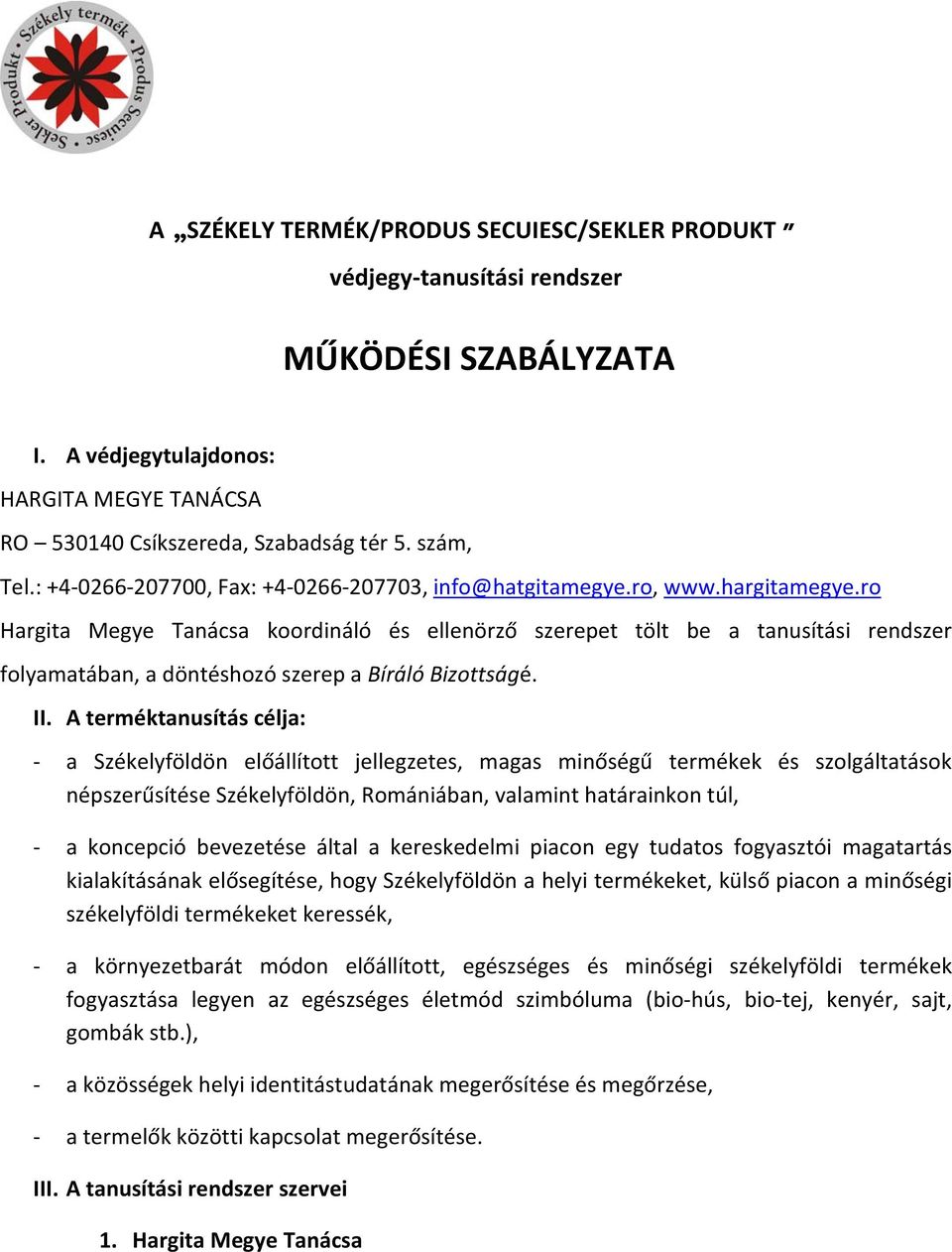 ro Hargita Megye Tanácsa koordináló és ellenörző szerepet tölt be a tanusítási rendszer folyamatában, a döntéshozó szerep a Bíráló Bizottságé. II.