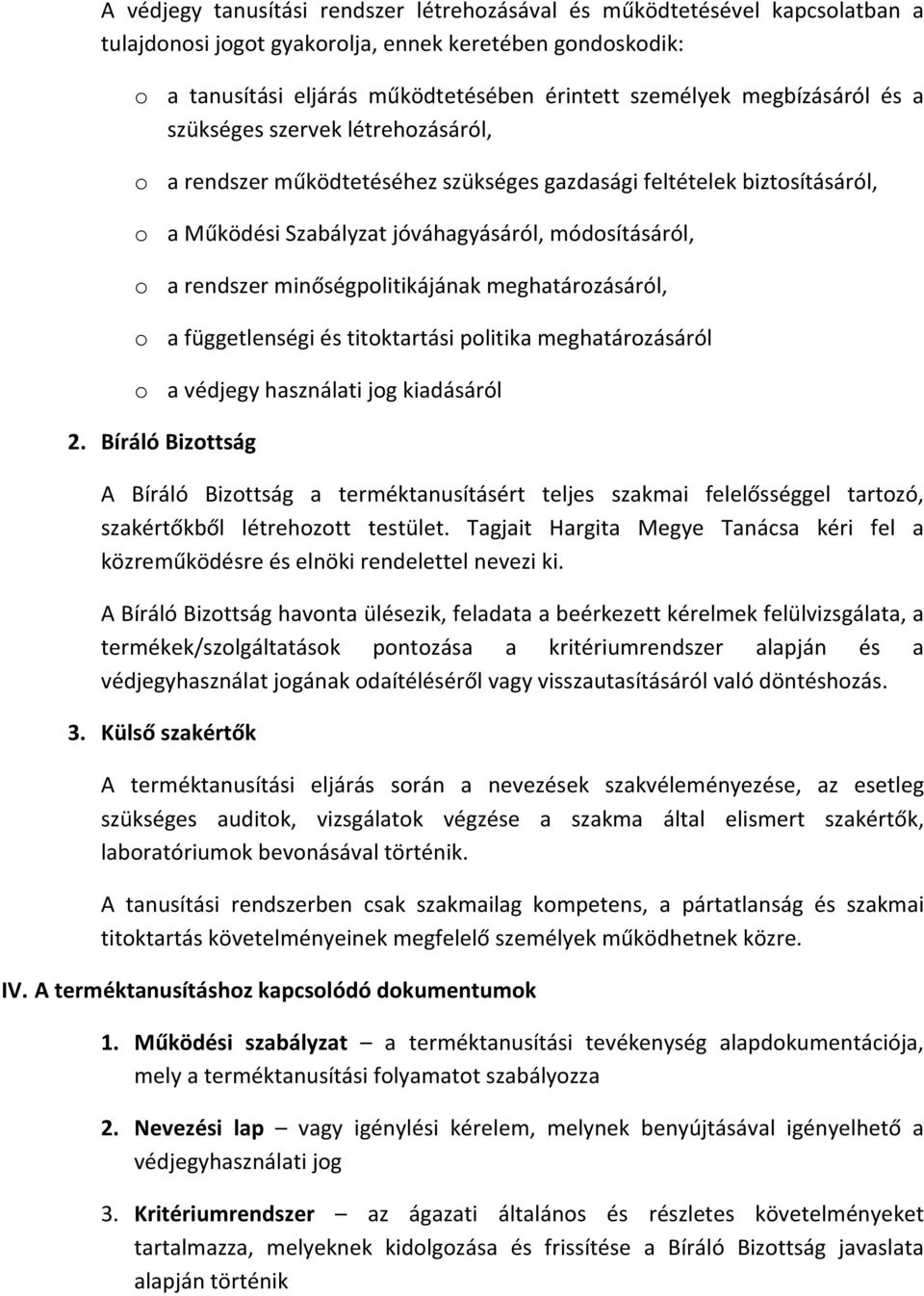 minőségpolitikájának meghatározásáról, o a függetlenségi és titoktartási politika meghatározásáról o a védjegy használati jog kiadásáról 2.