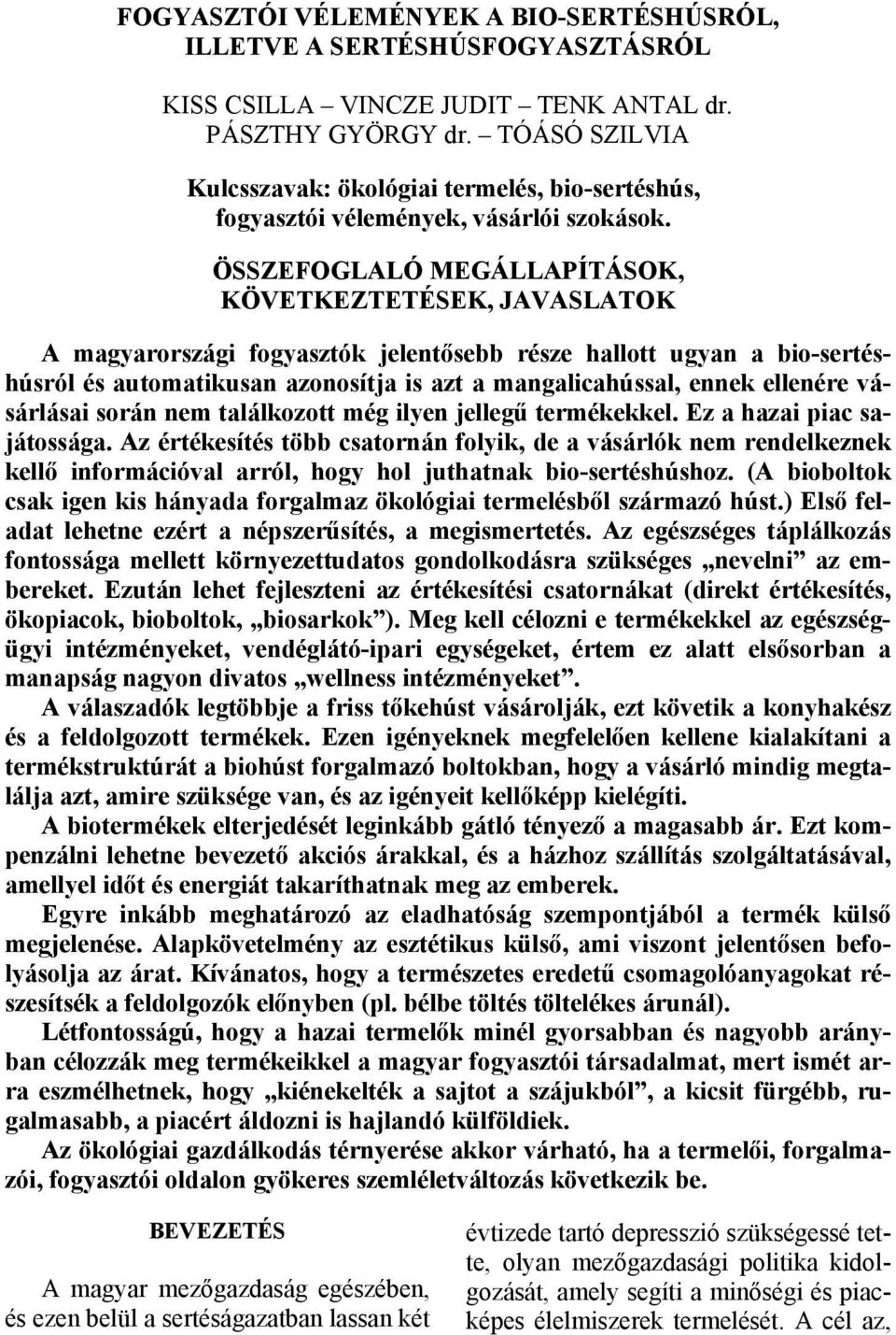 ÖSSZEFOGLALÓ MEGÁLLAPÍTÁSOK, KÖVETKEZTETÉSEK, JAVASLATOK A magyarországi fogyasztók jelentősebb része hallott ugyan a bio-sertéshúsról és automatikusan azonosítja is azt a mangalicahússal, ennek