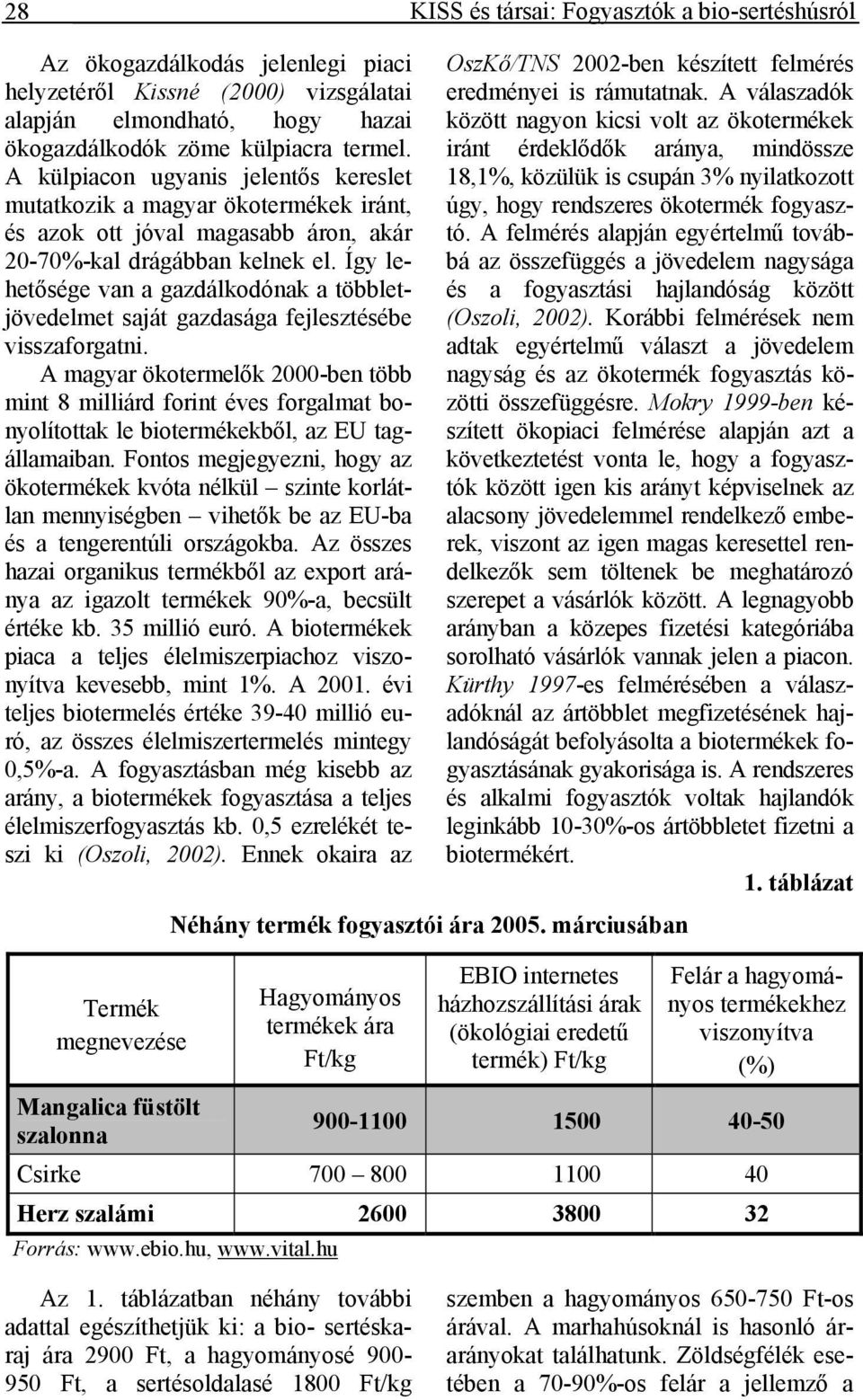 Így lehetősége van a gazdálkodónak a többletjövedelmet saját gazdasága fejlesztésébe visszaforgatni.