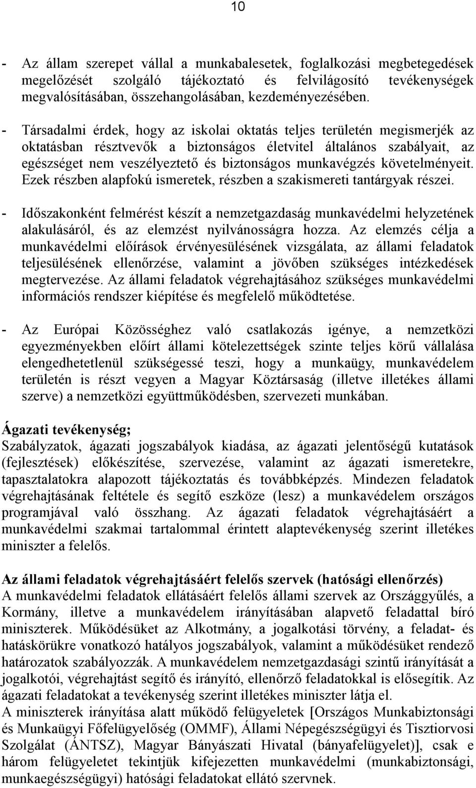 munkavégzés követelményeit. Ezek részben alapfokú ismeretek, részben a szakismereti tantárgyak részei.