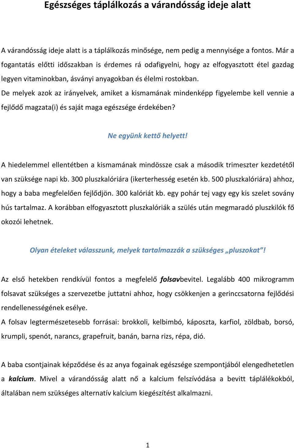 De melyek azok az irányelvek, amiket a kismamának mindenképp figyelembe kell vennie a fejlődő magzata(i) és saját maga egészsége érdekében? Ne együnk kettő helyett!